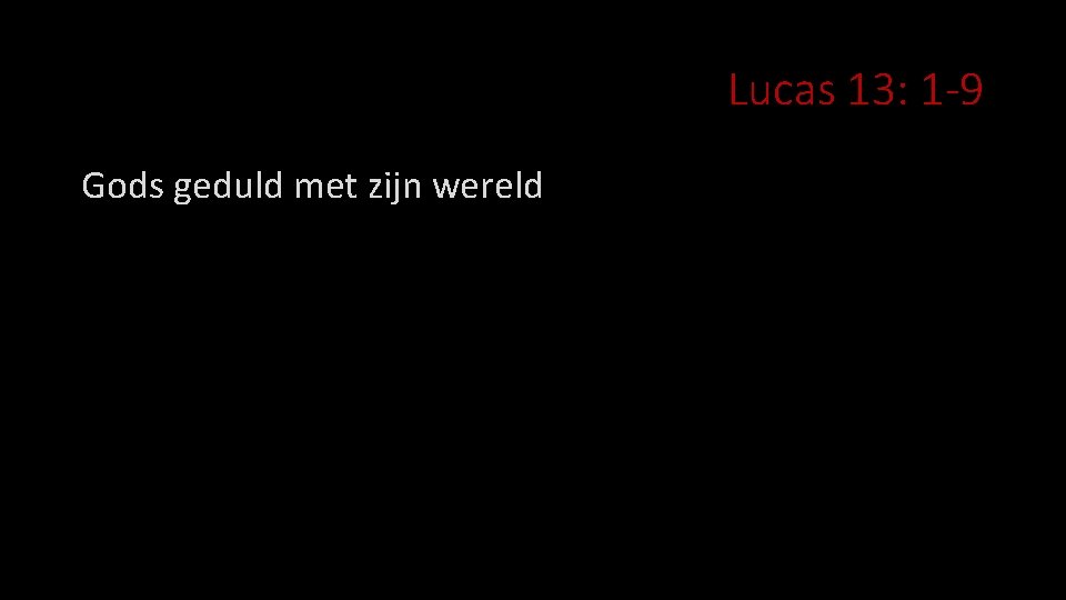 Lucas 13: 1 -9 Gods geduld met zijn wereld 