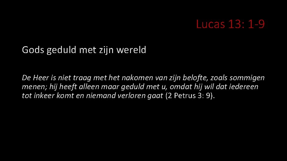 Lucas 13: 1 -9 Gods geduld met zijn wereld De Heer is niet traag