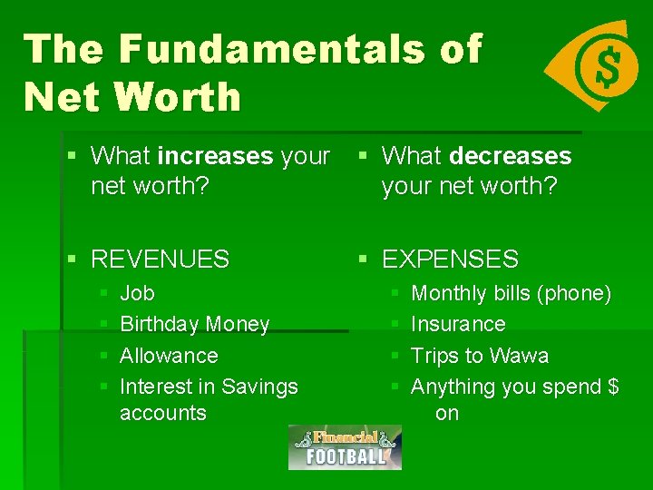 The Fundamentals of Net Worth § What increases your net worth? § What decreases