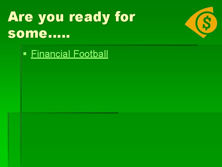 Are you ready for some…. . § Financial Football 