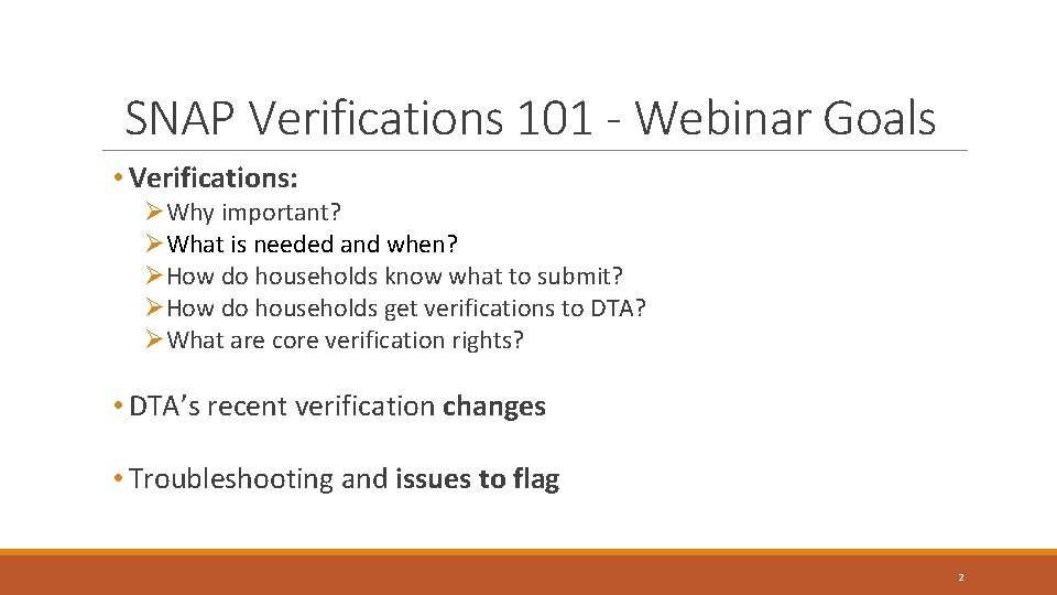 SNAP Verifications 101 - Webinar Goals • Verifications: ØWhy important? ØWhat is needed and SNAP Verifications 101 - Webinar Goals • Verifications: ØWhy important? ØWhat is needed and