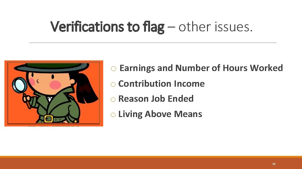 Verifications to flag – other issues. o Earnings and Number of Hours Worked o Verifications to flag – other issues. o Earnings and Number of Hours Worked o