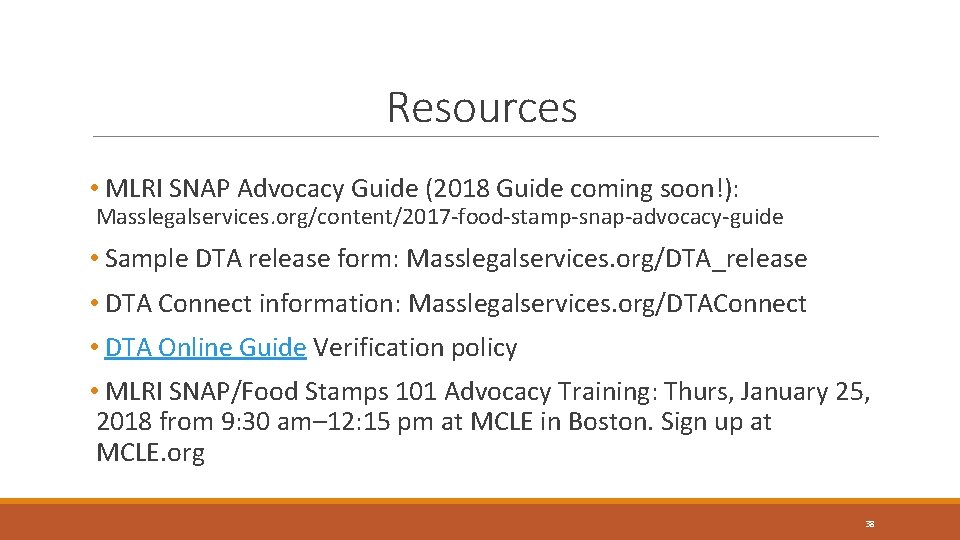 Resources • MLRI SNAP Advocacy Guide (2018 Guide coming soon!): Masslegalservices. org/content/2017 -food-stamp-snap-advocacy-guide • Resources • MLRI SNAP Advocacy Guide (2018 Guide coming soon!): Masslegalservices. org/content/2017 -food-stamp-snap-advocacy-guide •