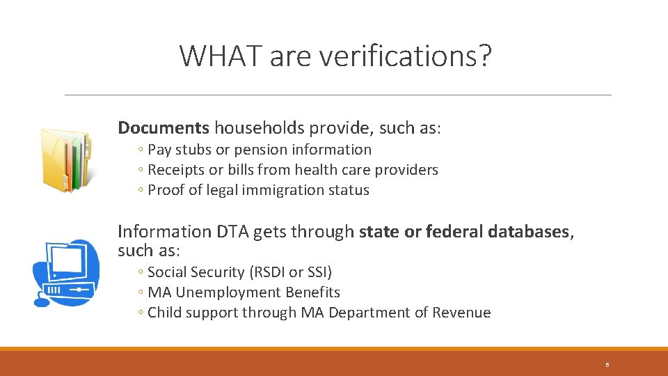 WHAT are verifications? Documents households provide, such as: ◦ Pay stubs or pension information WHAT are verifications? Documents households provide, such as: ◦ Pay stubs or pension information