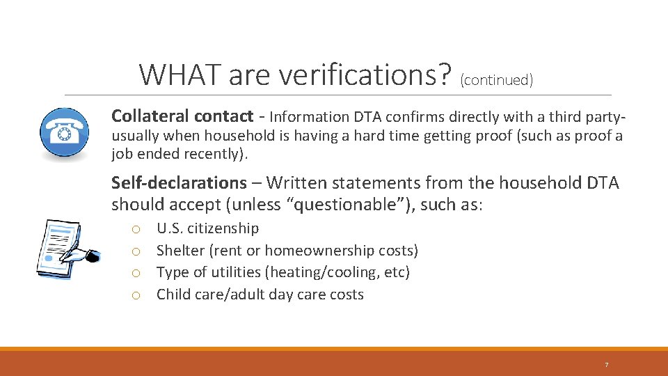 WHAT are verifications? (continued) Collateral contact - Information DTA confirms directly with a third WHAT are verifications? (continued) Collateral contact - Information DTA confirms directly with a third