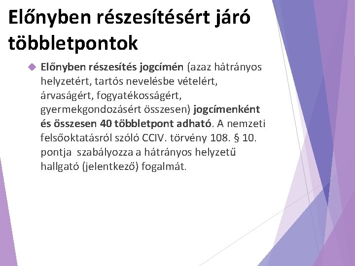 Előnyben részesítésért járó többletpontok Előnyben részesítés jogcímén (azaz hátrányos helyzetért, tartós nevelésbe vételért, árvaságért,