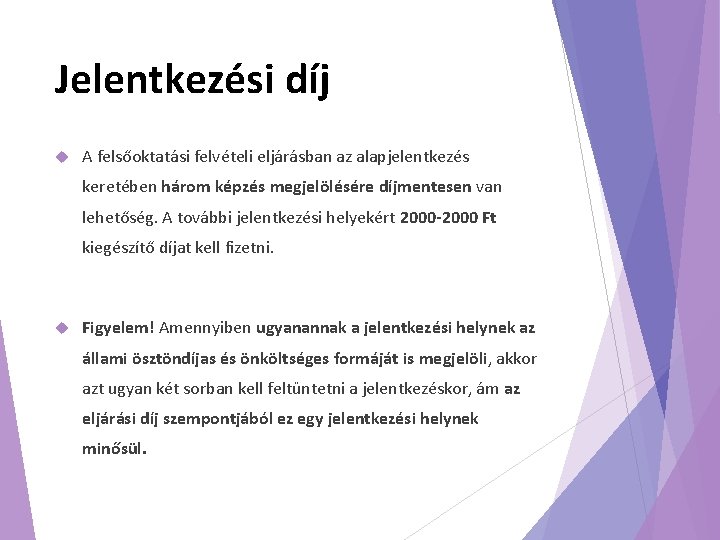 Jelentkezési díj A felsőoktatási felvételi eljárásban az alapjelentkezés keretében három képzés megjelölésére díjmentesen van