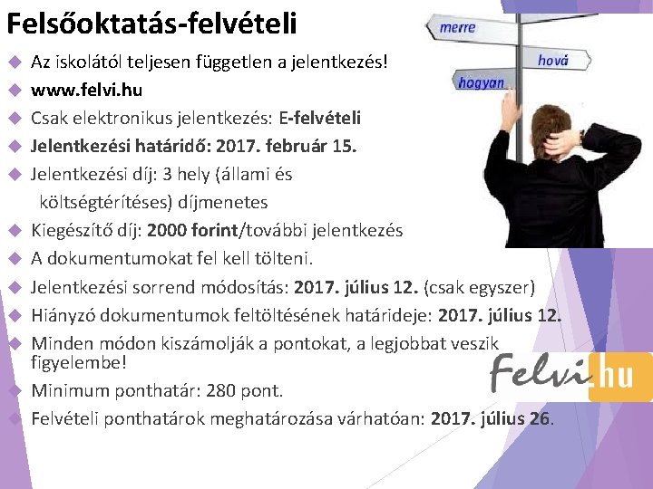 Felsőoktatás-felvételi Az iskolától teljesen független a jelentkezés! www. felvi. hu Csak elektronikus jelentkezés: E-felvételi