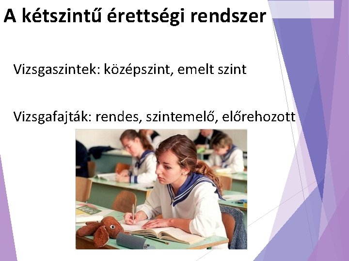 A kétszintű érettségi rendszer Vizsgaszintek: középszint, emelt szint Vizsgafajták: rendes, szintemelő, előrehozott 