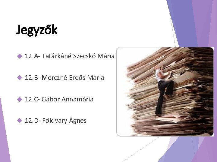 Jegyzők 12. A- Tatárkáné Szecskó Mária 12. B- Merczné Erdős Mária 12. C- Gábor