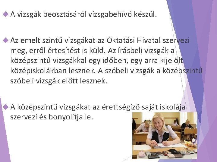  A vizsgák beosztásáról vizsgabehívó készül. Az emelt szintű vizsgákat az Oktatási Hivatal szervezi