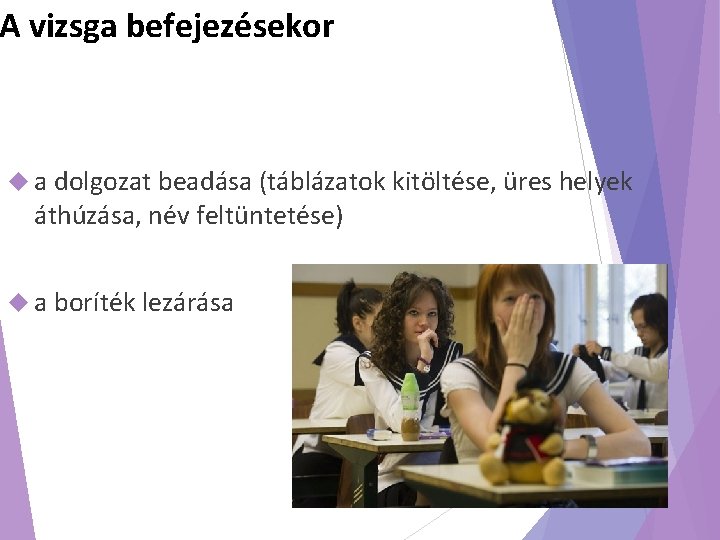 A vizsga befejezésekor a dolgozat beadása (táblázatok kitöltése, üres helyek áthúzása, név feltüntetése) a