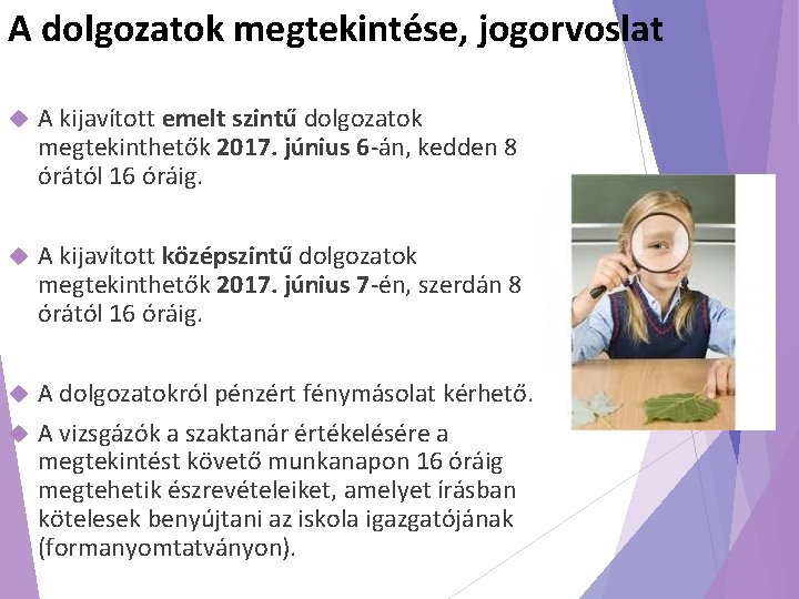 A dolgozatok megtekintése, jogorvoslat A kijavított emelt szintű dolgozatok megtekinthetők 2017. június 6 -án,