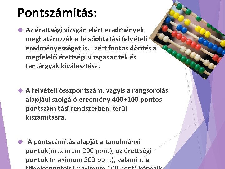 Pontszámítás: Az érettségi vizsgán elért eredmények meghatározzák a felsőoktatási felvételi eredményességét is. Ezért fontos