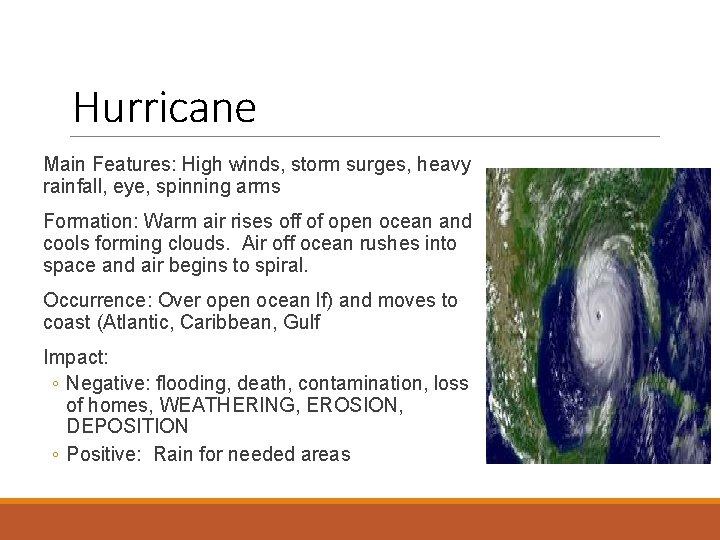 Hurricane Main Features: High winds, storm surges, heavy rainfall, eye, spinning arms Formation: Warm