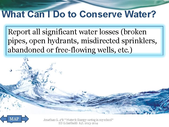 What Can I Do to Conserve Water? Report all significant water losses (broken pipes,