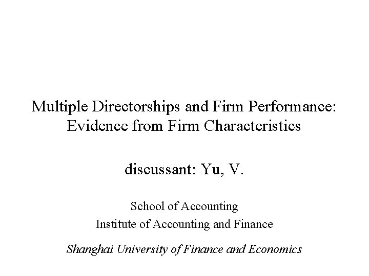 Multiple Directorships and Firm Performance: Evidence from Firm Characteristics discussant: Yu, V. School of