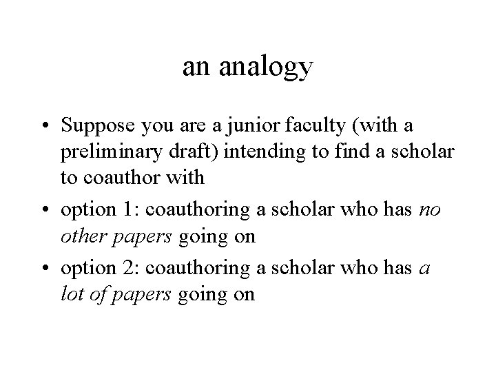 an analogy • Suppose you are a junior faculty (with a preliminary draft) intending