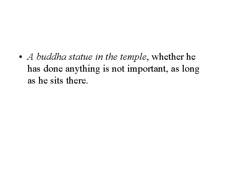  • A buddha statue in the temple, whether he has done anything is