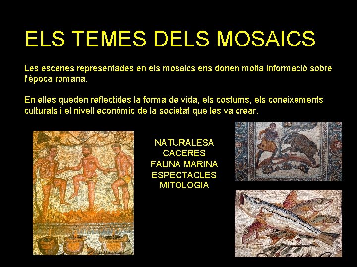 ELS TEMES DELS MOSAICS Les escenes representades en els mosaics ens donen molta informació