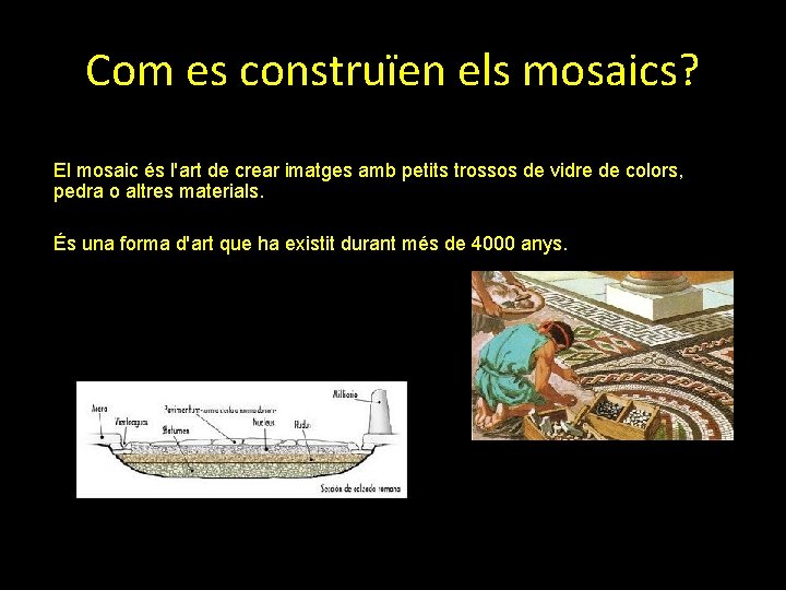 Com es construïen els mosaics? El mosaic és l'art de crear imatges amb petits