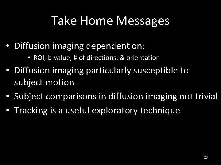 Take Home Messages • Diffusion imaging dependent on: • ROI, b-value, # of directions, Take Home Messages • Diffusion imaging dependent on: • ROI, b-value, # of directions,