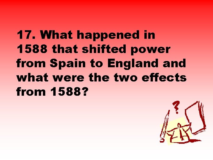 17. What happened in 1588 that shifted power from Spain to England what were
