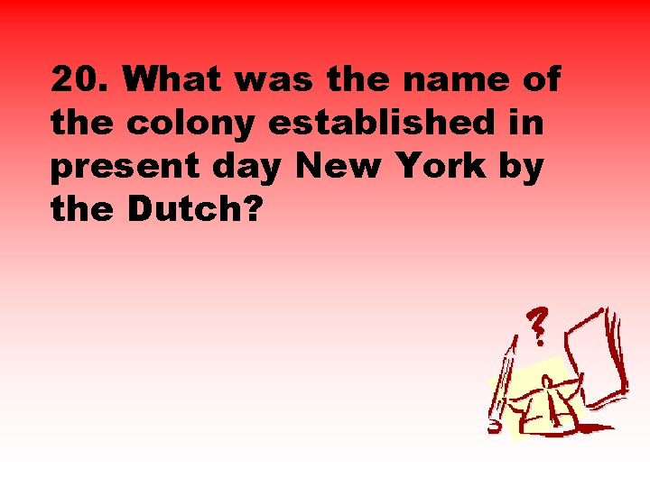 20. What was the name of the colony established in present day New York