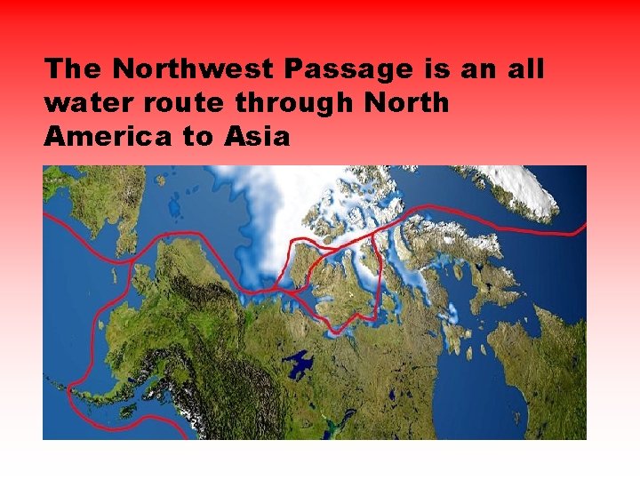 The Northwest Passage is an all water route through North America to Asia 