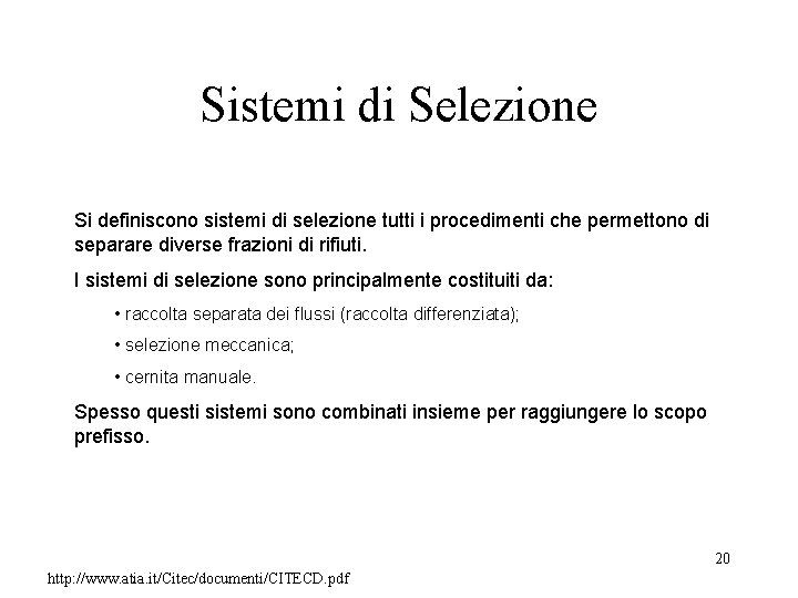 Sistemi di Selezione Si definiscono sistemi di selezione tutti i procedimenti che permettono di Sistemi di Selezione Si definiscono sistemi di selezione tutti i procedimenti che permettono di