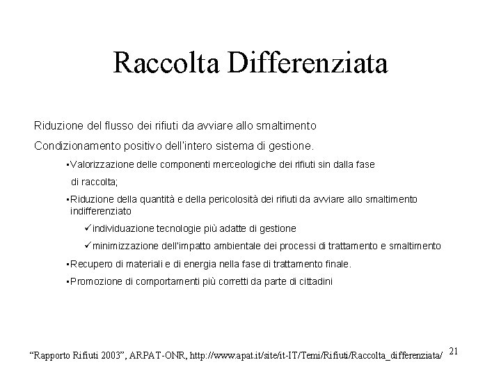 Raccolta Differenziata Riduzione del flusso dei rifiuti da avviare allo smaltimento Condizionamento positivo dell’intero Raccolta Differenziata Riduzione del flusso dei rifiuti da avviare allo smaltimento Condizionamento positivo dell’intero