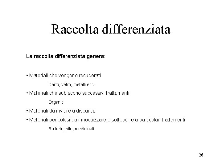 Raccolta differenziata La raccolta differenziata genera: • Materiali che vengono recuperati Carta, vetro, metalli Raccolta differenziata La raccolta differenziata genera: • Materiali che vengono recuperati Carta, vetro, metalli