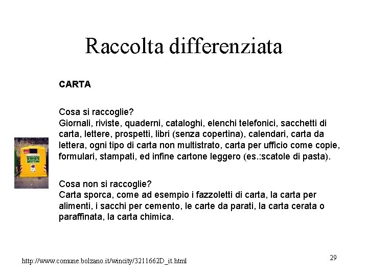 Raccolta differenziata CARTA Cosa si raccoglie? Giornali, riviste, quaderni, cataloghi, elenchi telefonici, sacchetti di Raccolta differenziata CARTA Cosa si raccoglie? Giornali, riviste, quaderni, cataloghi, elenchi telefonici, sacchetti di