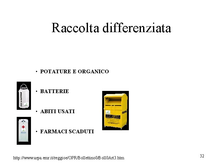 Raccolta differenziata • POTATURE E ORGANICO • BATTERIE • ABITI USATI • FARMACI SCADUTI Raccolta differenziata • POTATURE E ORGANICO • BATTERIE • ABITI USATI • FARMACI SCADUTI
