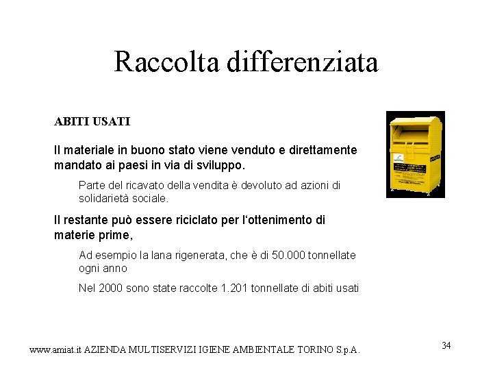 Raccolta differenziata ABITI USATI Il materiale in buono stato viene venduto e direttamente mandato Raccolta differenziata ABITI USATI Il materiale in buono stato viene venduto e direttamente mandato