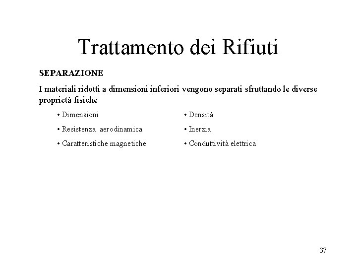 Trattamento dei Rifiuti SEPARAZIONE I materiali ridotti a dimensioni inferiori vengono separati sfruttando le Trattamento dei Rifiuti SEPARAZIONE I materiali ridotti a dimensioni inferiori vengono separati sfruttando le