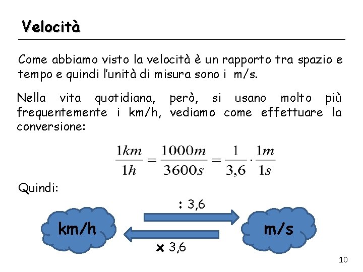 Velocità Come abbiamo visto la velocità è un rapporto tra spazio e tempo e