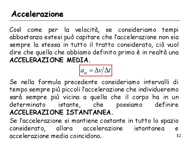 Accelerazione Così come per la velocità, se consideriamo tempi abbastanza estesi può capitare che