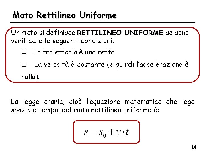 Moto Rettilineo Uniforme Un moto si definisce RETTILINEO UNIFORME se sono verificate le seguenti