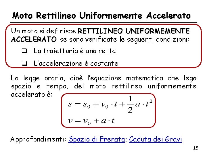 Moto Rettilineo Uniformemente Accelerato Un moto si definisce RETTILINEO UNIFORMEMENTE ACCELERATO se sono verificate
