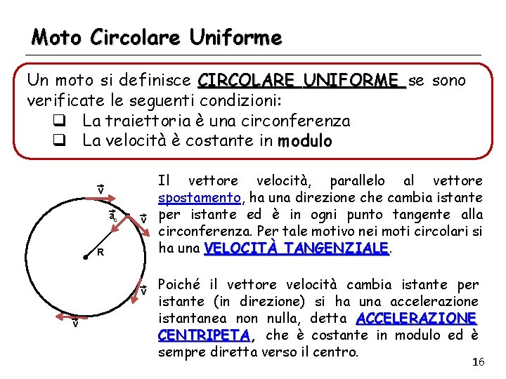 Moto Circolare Uniforme Un moto si definisce CIRCOLARE UNIFORME se sono verificate le seguenti