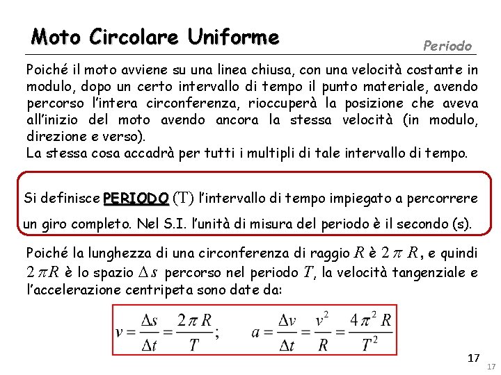 Moto Circolare Uniforme Periodo Poiché il moto avviene su una linea chiusa, con una