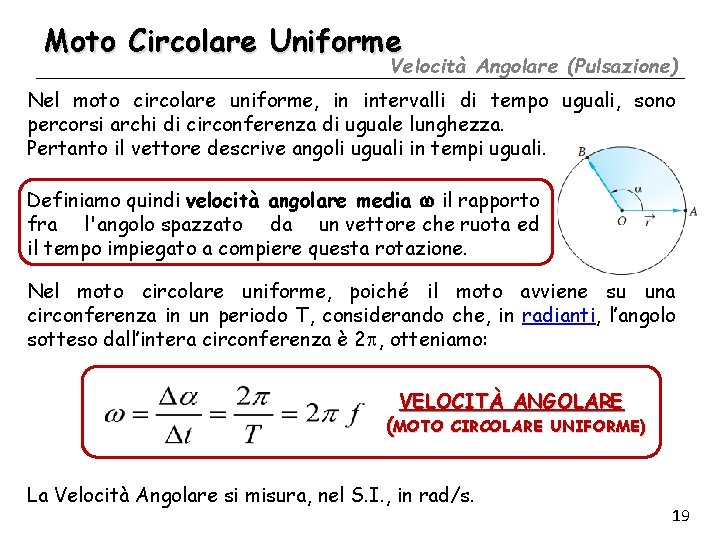 Moto Circolare Uniforme Velocità Angolare (Pulsazione) Nel moto circolare uniforme, in intervalli di tempo