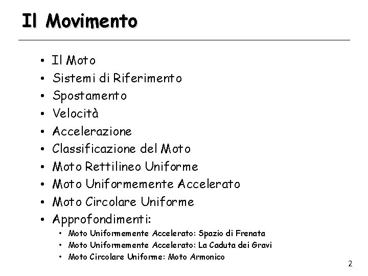 Il Movimento • • • Il Moto Sistemi di Riferimento Spostamento Velocità Accelerazione Classificazione