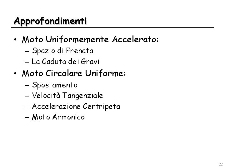 Approfondimenti • Moto Uniformemente Accelerato: – Spazio di Frenata – La Caduta dei Gravi