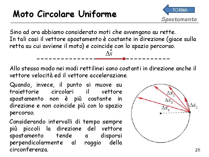 Moto Circolare Uniforme TORNA Spostamento Sino ad ora abbiamo considerato moti che avvengono su