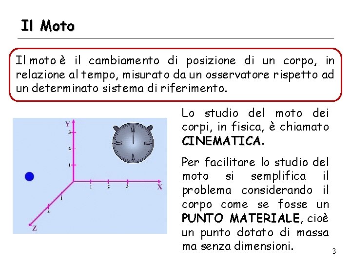 Il Moto Il moto è il cambiamento di posizione di un corpo, in relazione