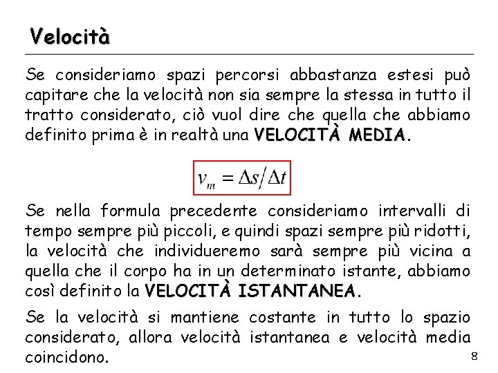 Velocità Se consideriamo spazi percorsi abbastanza estesi può capitare che la velocità non sia
