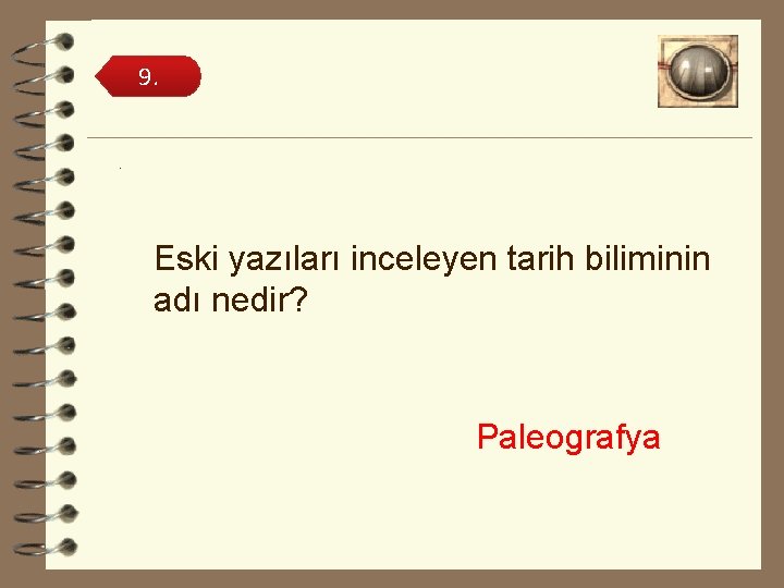 9. . Eski yazıları inceleyen tarih biliminin adı nedir? Paleografya 