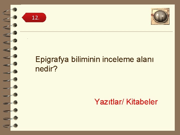 12. . Epigrafya biliminin inceleme alanı nedir? Yazıtlar/ Kitabeler 